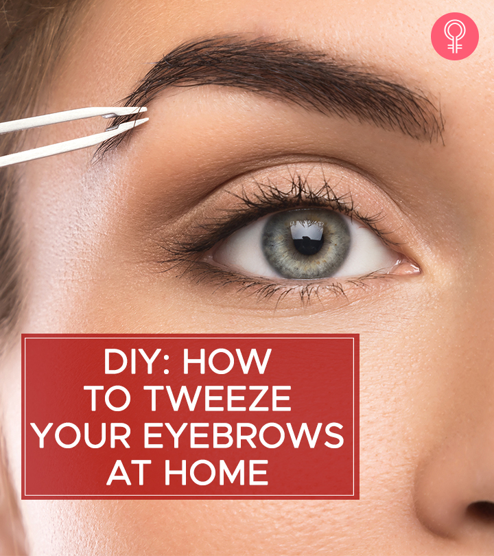 How To Tweeze Your Eyebrows At Home Without Pain