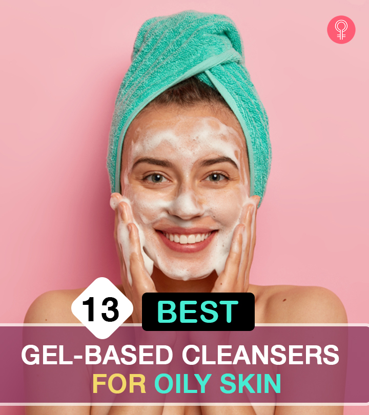 Top 13 Gel-Based Cleansers For Oily Skin You Must Try In 2023