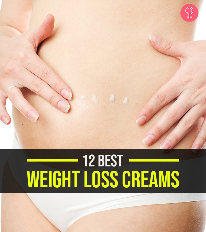12 Best Weight Loss Creams For Burning Fat
