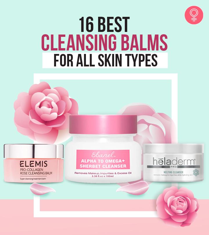 16 Best Cleansing Balms That Work For All Skin Types – 2023