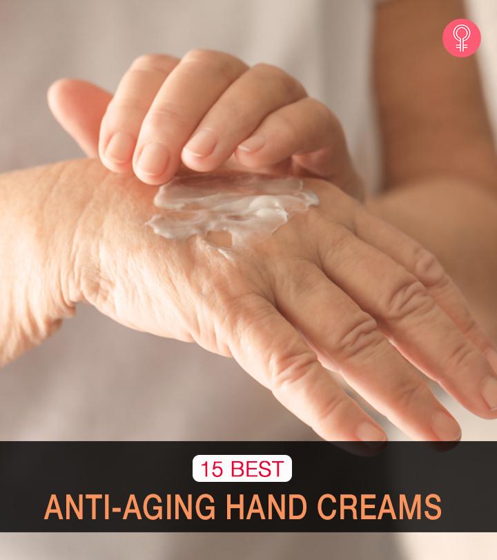 15 Best Anti-Aging Hand Creams You Can Try In 2023