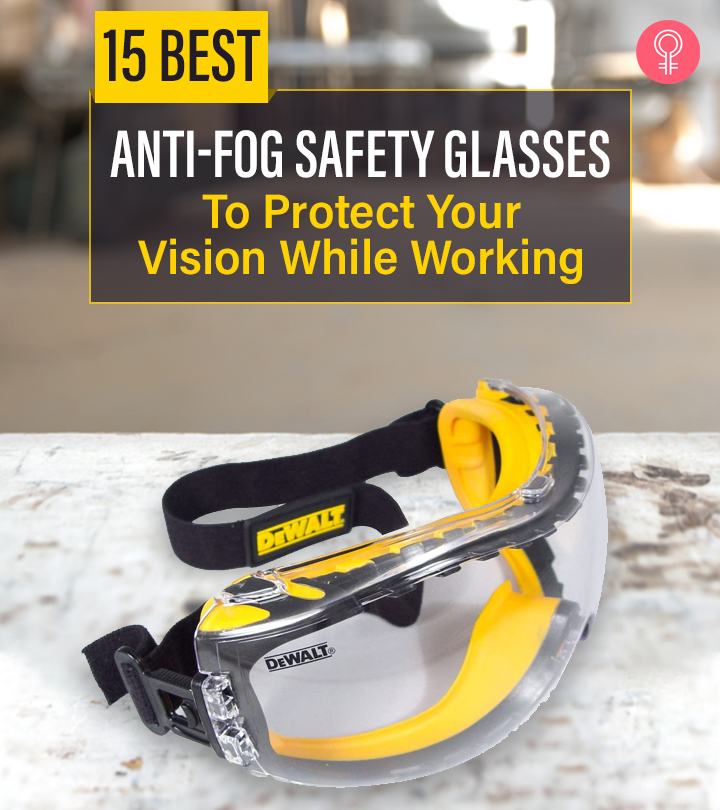 15 Best Anti-Fog Safety Glasses To Protect Your Vision While Working