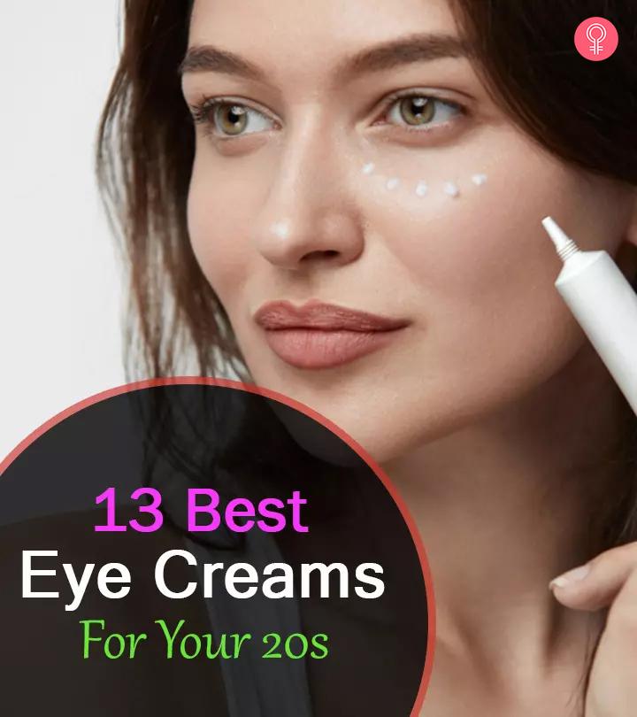 13 Best Dermatologist-Approved Eye Creams To Use In Your 20s – 2024