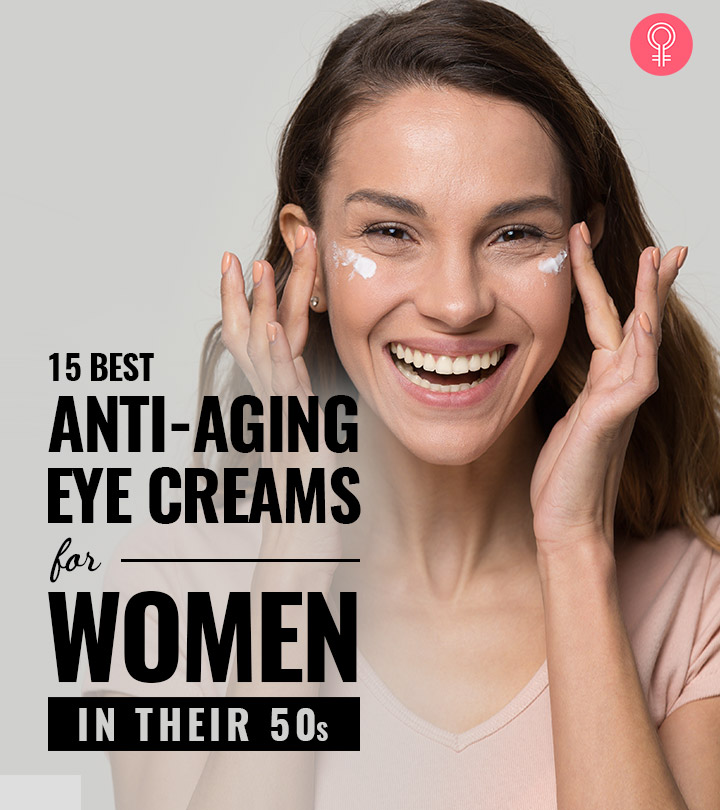 15 Best Anti-Aging Eye Creams For Women In Their 50s, As Per An Expert