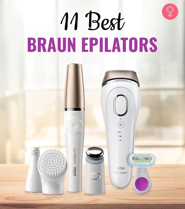 11 Best Braun Epilators, An Expert’s Top Picks Of 2024