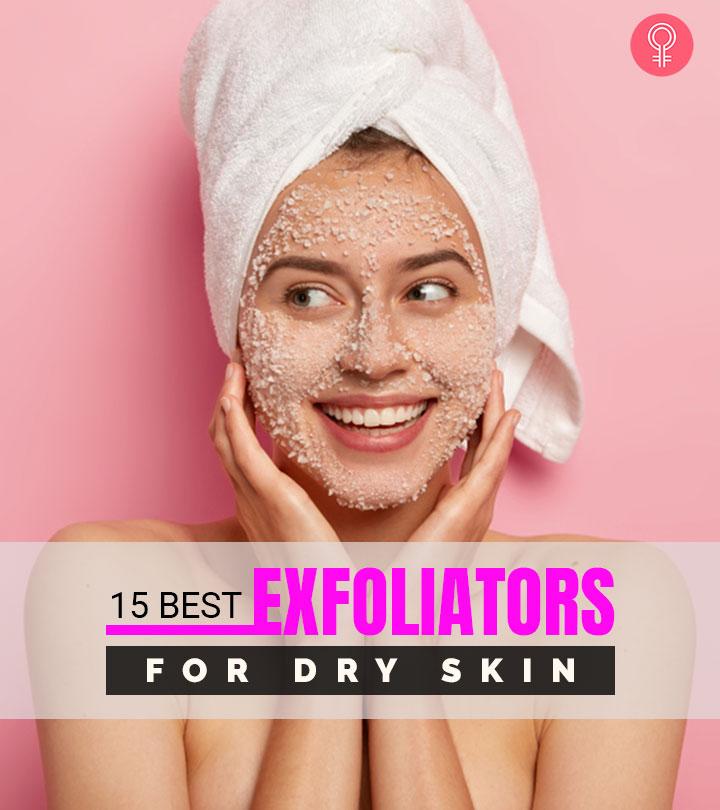 The 15 Best Exfoliators For Dry Skin (2023) – Our Top Picks