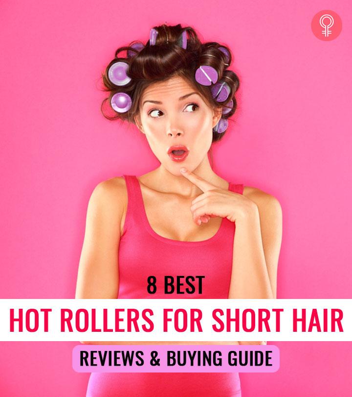 8 Best Hot Rollers For Short Hair, Cosmetologist-Recommendation (2024)