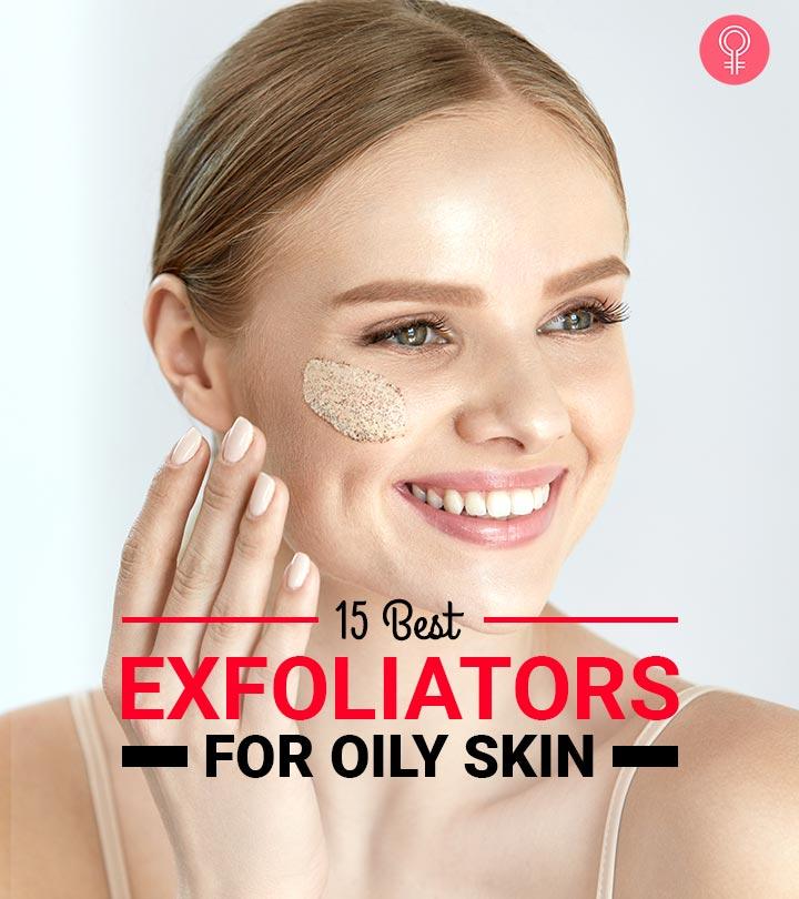 15 Best Exfoliators For Oily Skin 2024 Expert Approved