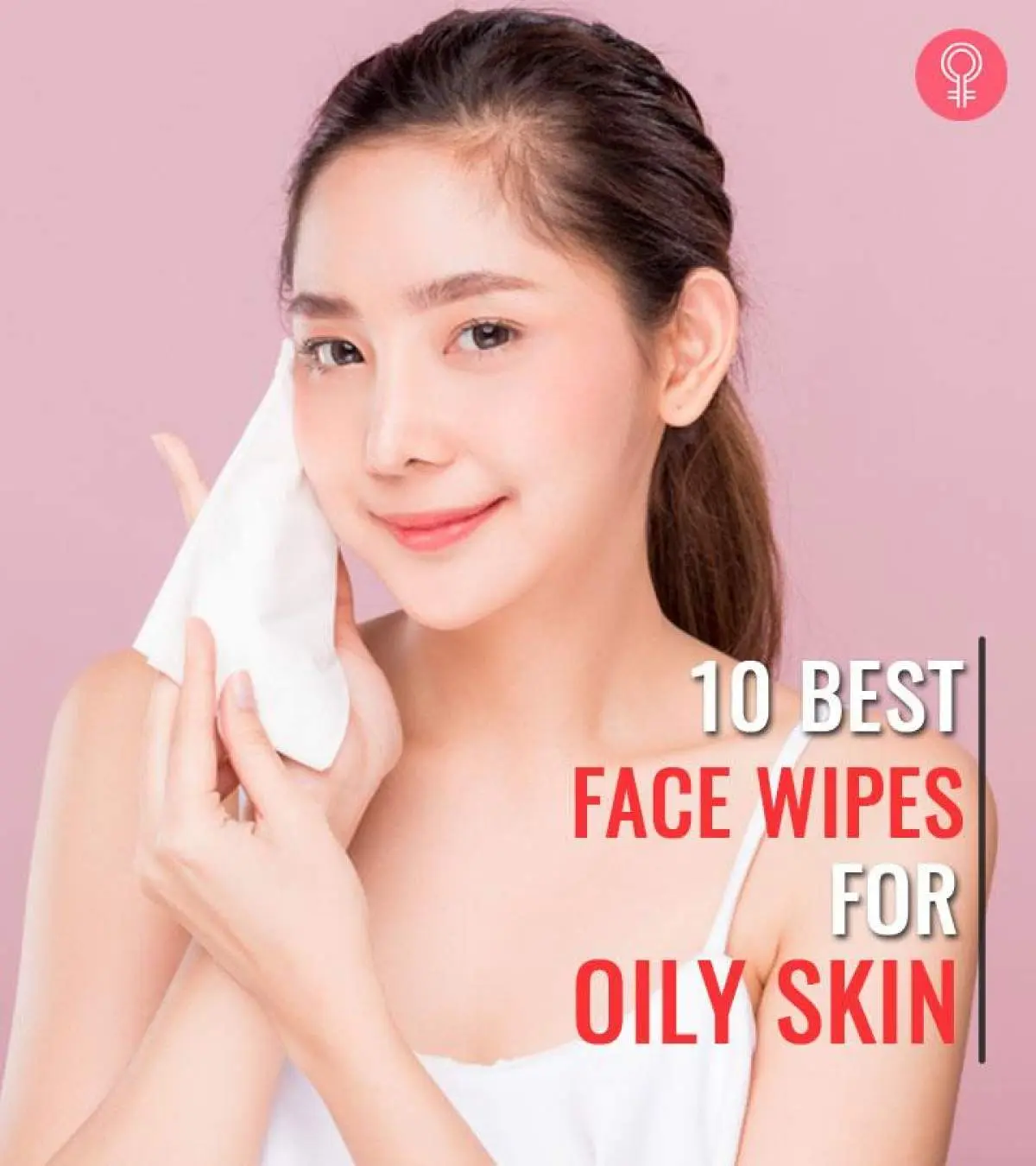 10 Best Face Wipes For Oily Skin, As Per An Expert – 2025