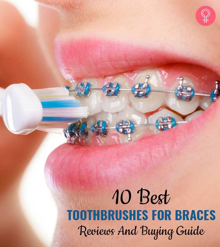 10 Best Toothbrushes For Braces (2023) – Reviews And Buying Guide