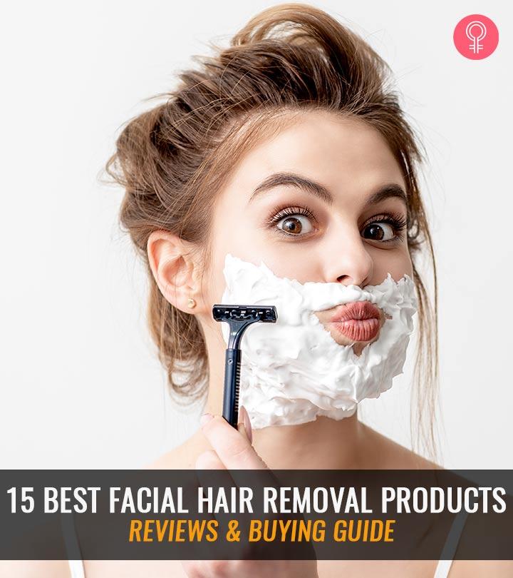 15 Best Facial Hair Removal Products For Women – Top Picks Of 2023
