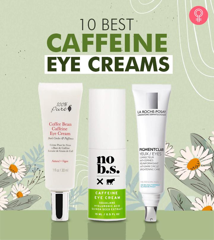 The 10 Best Caffeine Eye Creams That You Must Try In 2024