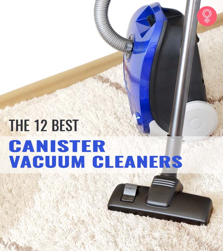 The 12 Best Canister Vacuum Cleaners – Reviews