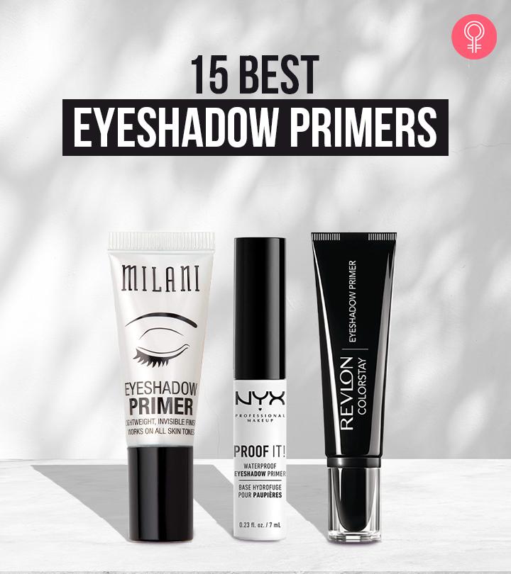 15 Best Eyeshadow Primers To Prevent Creasing & Fading – 2024