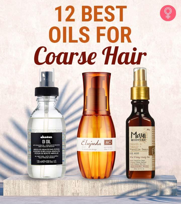 12 Best Oils For Coarse Hair Available In 2024, As Per A Hairstylist