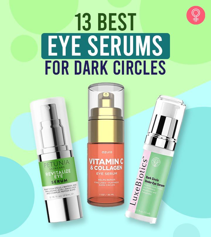 13 Best Eye Serums For Dark Circles That Work Wonders – 2023