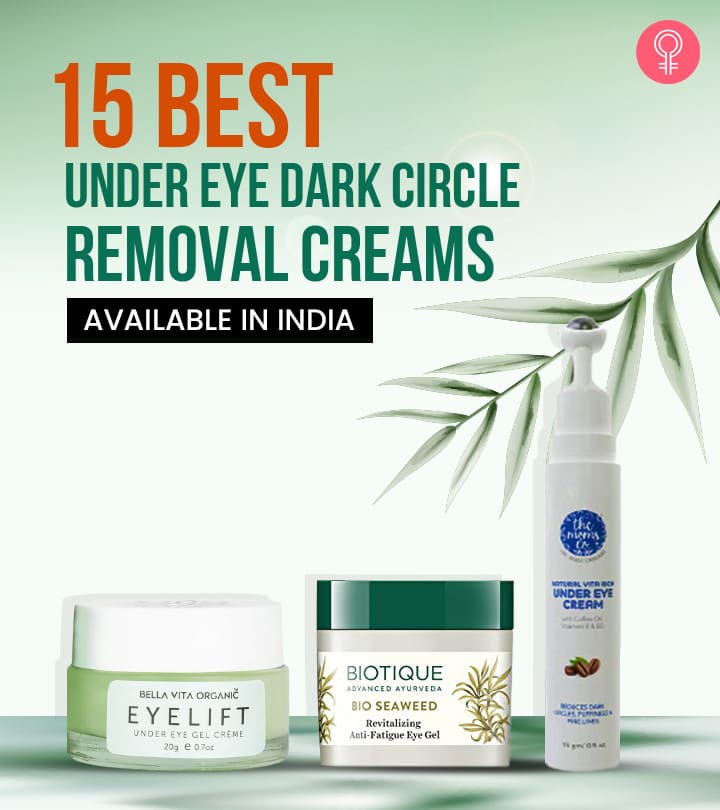 15 Best Under Eye Dark Circle Removal Creams Available In India