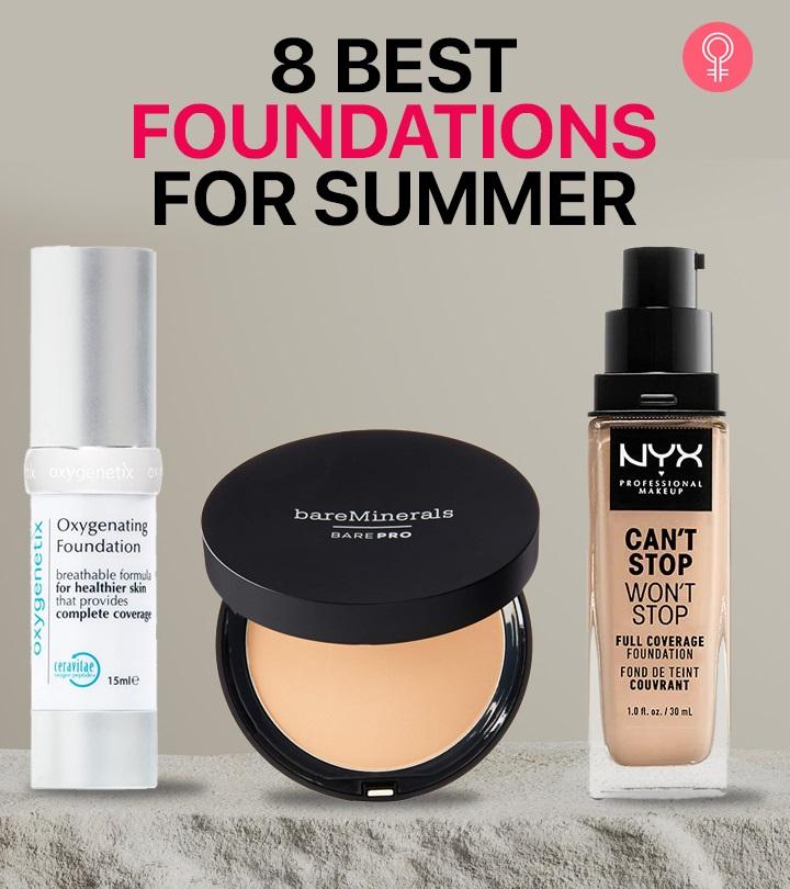 8 Best Foundations For Summer That Are Long-Lasting And Sweatproof