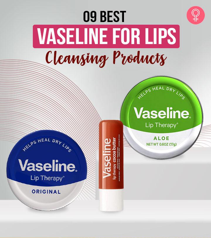9 Best Vaseline For Lips Of 2023 - Reviews & Buying Guide