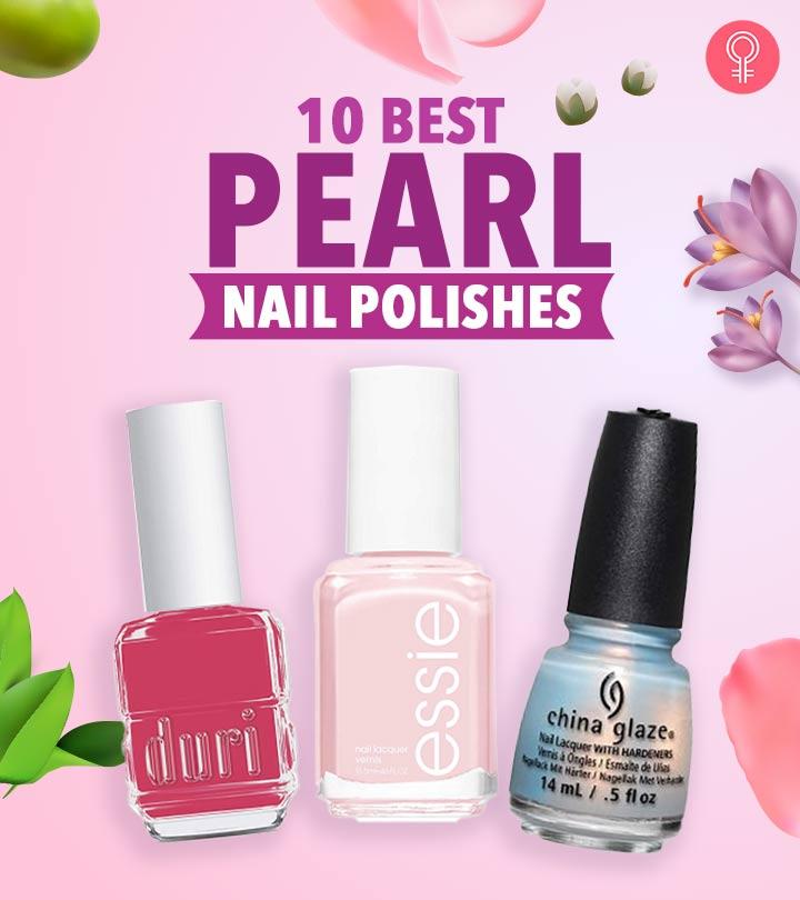 The 10 Best Pearl Nail Polishes For Pretty Nails – 2023