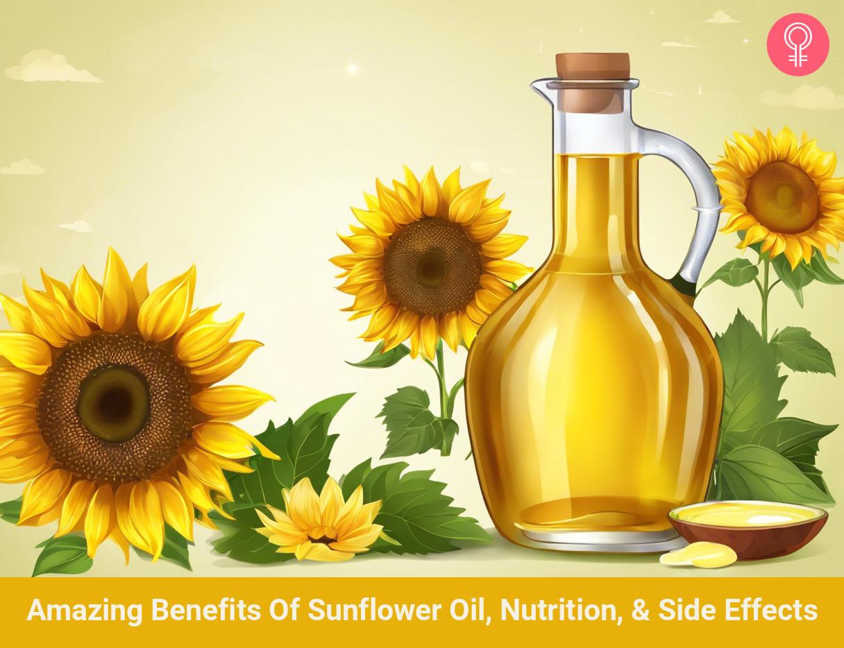 7 Amazing Benefits Of Sunflower Oil, Nutrition, & Side Effects
