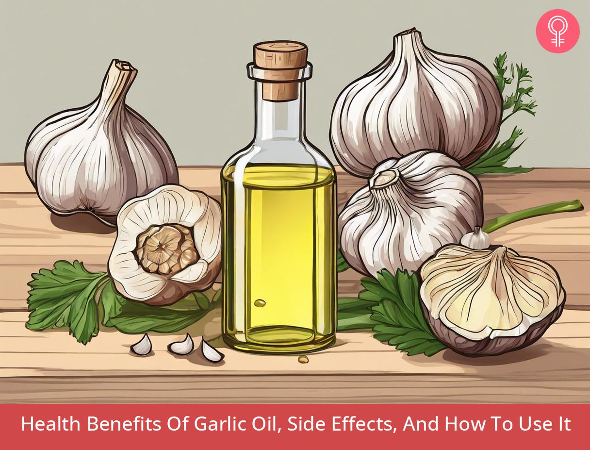 Health Benefits Of Garlic Oil, Side Effects, And How To Use It